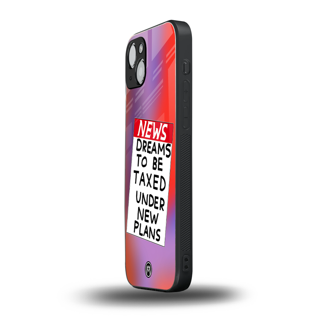 dreams to be taxed back phone cover | glass case for iphone 15 plus