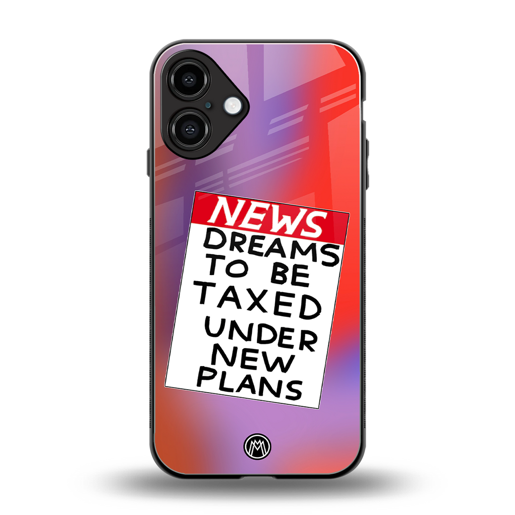 dreams to be taxed back phone cover | glass case for iphone 16 plus