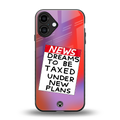 dreams to be taxed back phone cover | glass case for iphone 16 plus