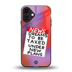 dreams to be taxed back phone cover | glass case for iphone 16 plus