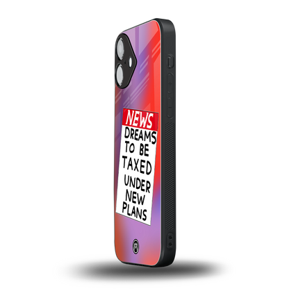 dreams to be taxed back phone cover | glass case for iphone 16 plus
