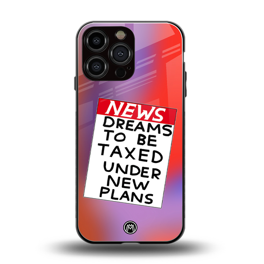 dreams to be taxed back phone cover | glass case for iphone 16 pro max