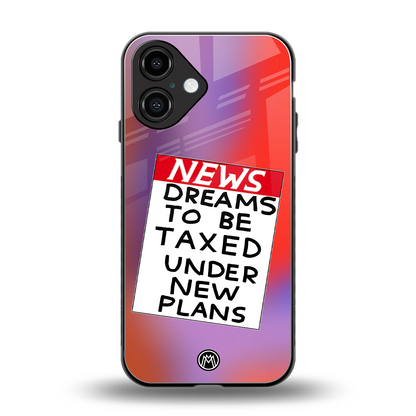 dreams to be taxed back phone cover | glass case for iphone 16