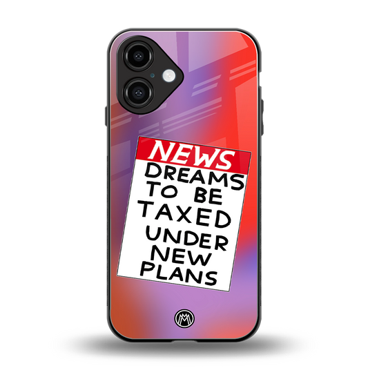 dreams to be taxed back phone cover | glass case for iphone 16