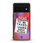 dreams to be taxed back phone cover | glass case for google pixel 6 pro