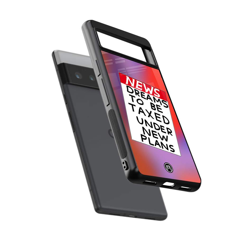 dreams to be taxed back phone cover | glass case for google pixel 6 pro