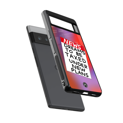 dreams to be taxed back phone cover | glass case for google pixel 6 pro