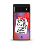 dreams to be taxed back phone cover | glass case for Google Pixel 6A