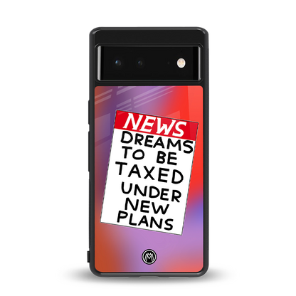 dreams to be taxed back phone cover | glass case for Google Pixel 6A