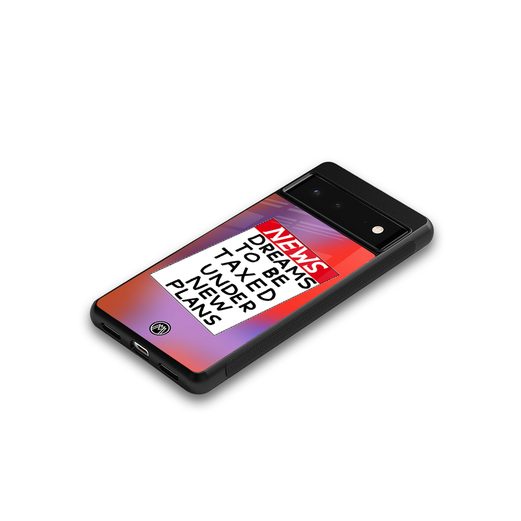 dreams to be taxed back phone cover | glass case for google pixel 6