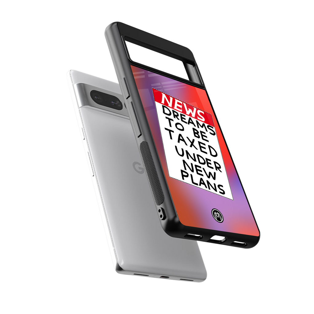 dreams to be taxed back phone cover | glass case for google pixel 7 pro
