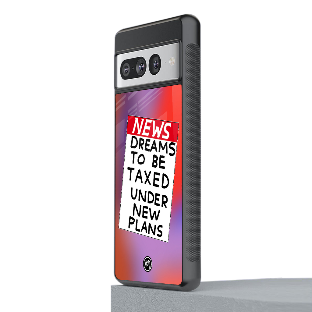 dreams to be taxed back phone cover | glass case for google pixel 7 pro