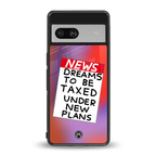 dreams to be taxed back phone cover | glass case for Google Pixel 7