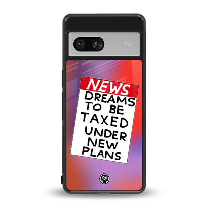 dreams to be taxed back phone cover | glass case for Google Pixel 7