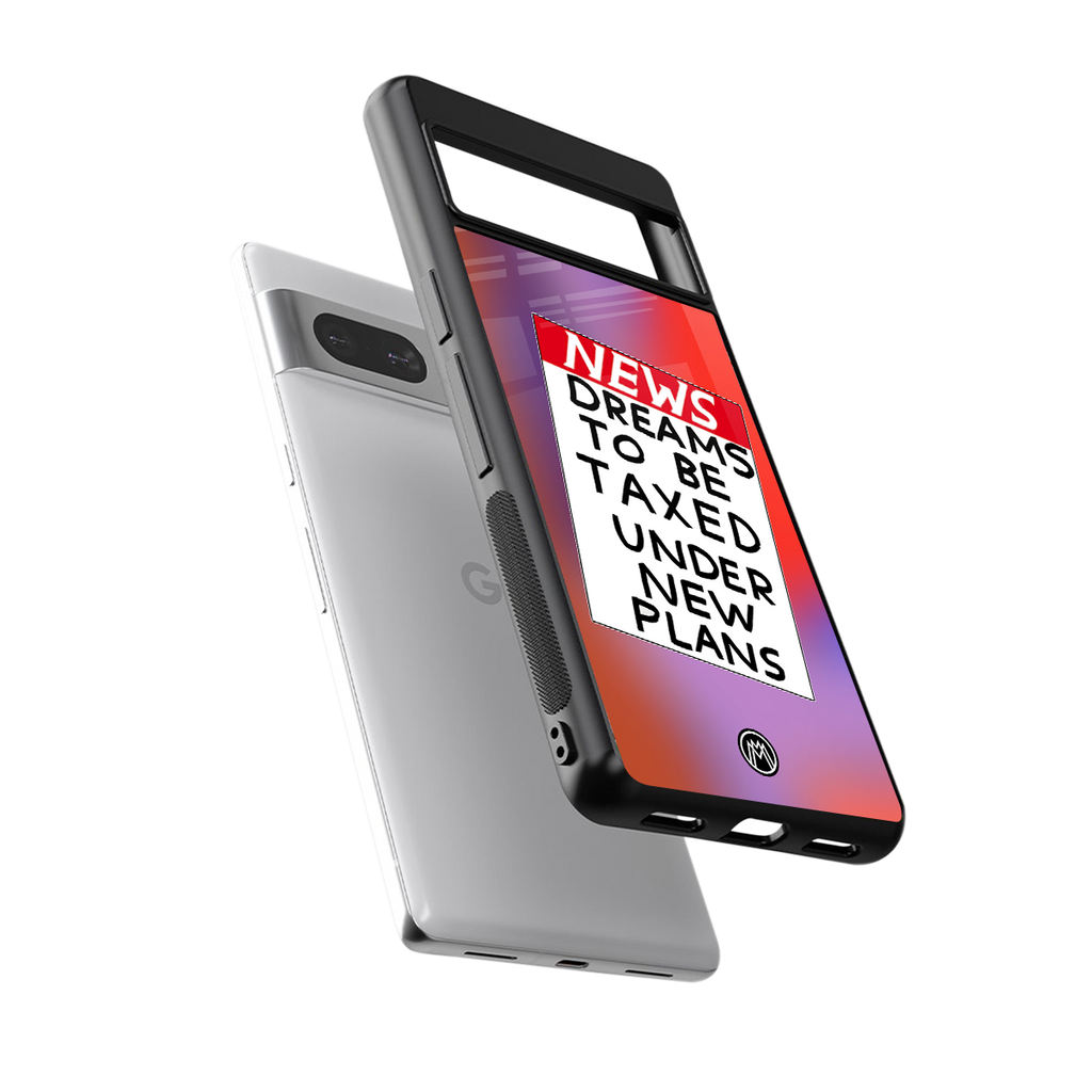 dreams to be taxed back phone cover | glass case for Google Pixel 7