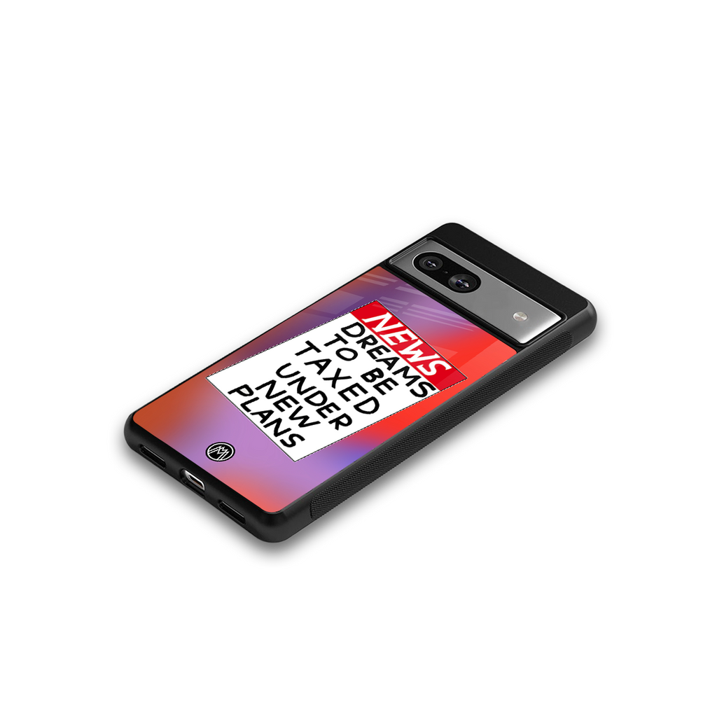 dreams to be taxed back phone cover | glass case for Google Pixel 7