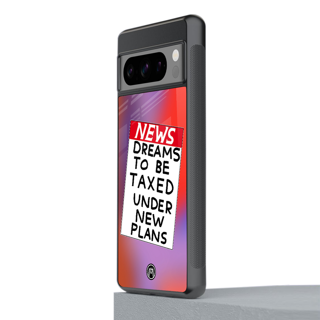 dreams to be taxed back phone cover | glass case for google pixel 8 pro