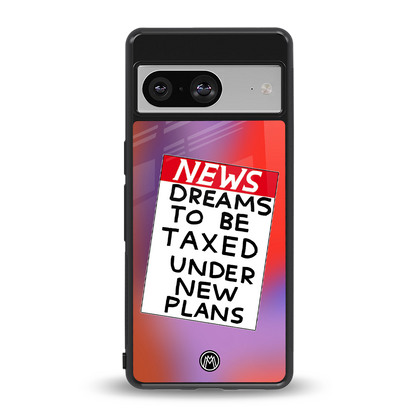 dreams to be taxed back phone cover | glass case for Google Pixel 8