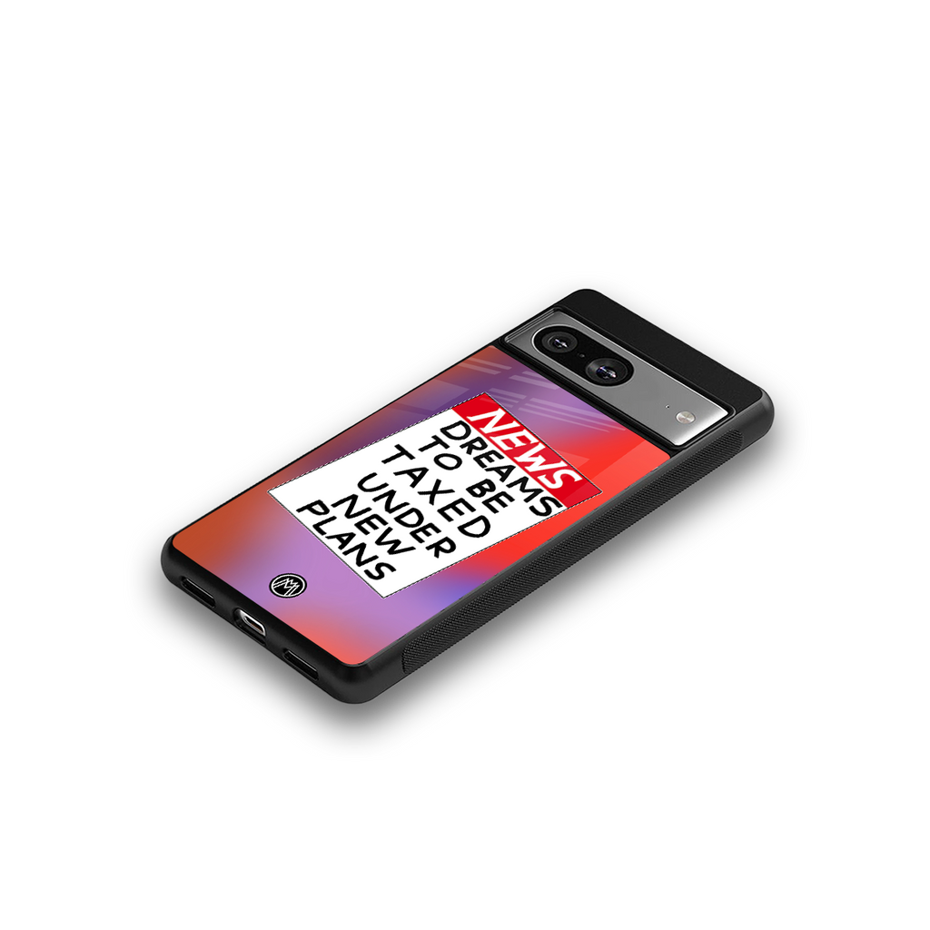 dreams to be taxed back phone cover | glass case for Google Pixel 8