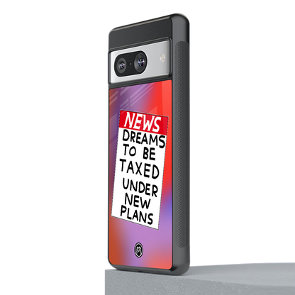 dreams to be taxed back phone cover | glass case for Google Pixel 8