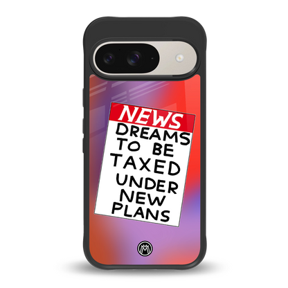 dreams to be taxed back phone cover | glass case for google pixel 9