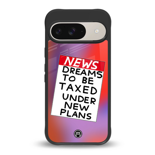 dreams to be taxed back phone cover | glass case for google pixel 9