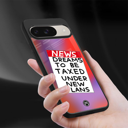 dreams to be taxed back phone cover | glass case for google pixel 9