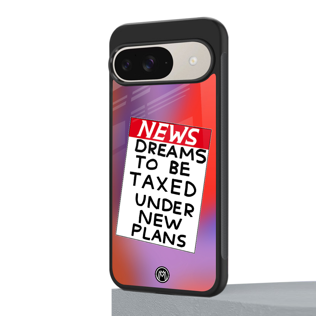 dreams to be taxed back phone cover | glass case for google pixel 9