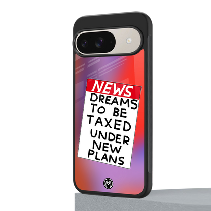 dreams to be taxed back phone cover | glass case for google pixel 9