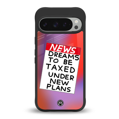 dreams to be taxed back phone cover | glass case for google pixel 9 pro