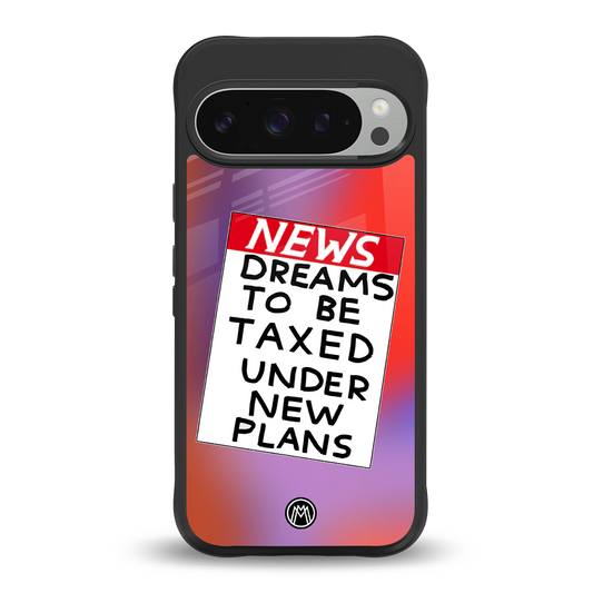 dreams to be taxed back phone cover | glass case for google pixel 9 pro