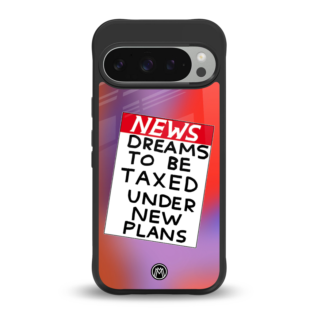 dreams to be taxed back phone cover | glass case for google pixel 9 pro xl