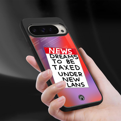 dreams to be taxed back phone cover | glass case for google pixel 9 pro xl