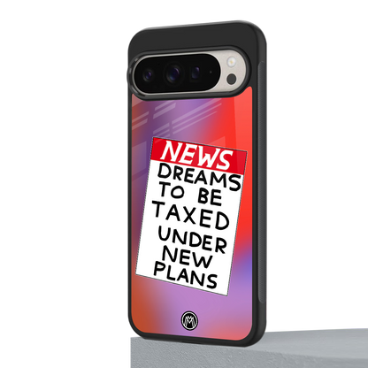 dreams to be taxed back phone cover | glass case for google pixel 9 pro xl