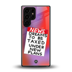 dreams to be taxed back phone cover | glass case for samsung galaxy s25 ultra