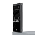 end game back phone cover | glass case for Google Pixel 6A