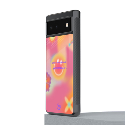 focus on yourself back phone cover | glass case for Google Pixel 6A