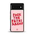 fuck the patriarchy back phone cover | glass case for google pixel 6