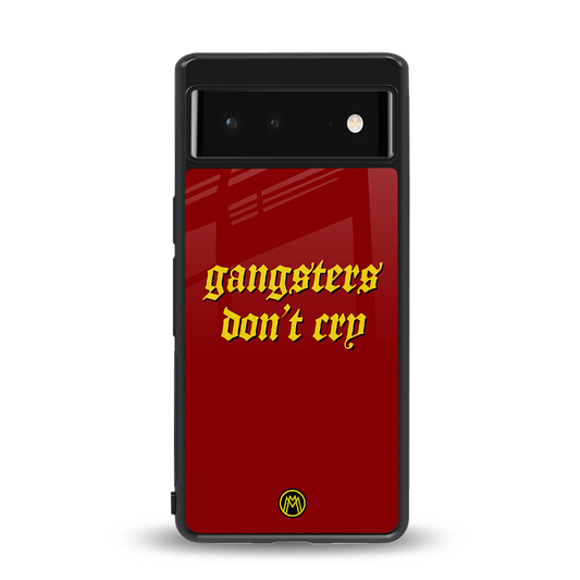 gangsters don't cry back phone cover | glass case for Google Pixel 6A
