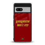 gangsters don't cry back phone cover | glass case for Google Pixel 7