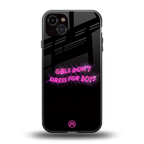 girls don't dress for boys back phone cover | glass case for iphone 14 plus