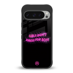 girls don't dress for boys back phone cover | glass case for google pixel 9 pro
