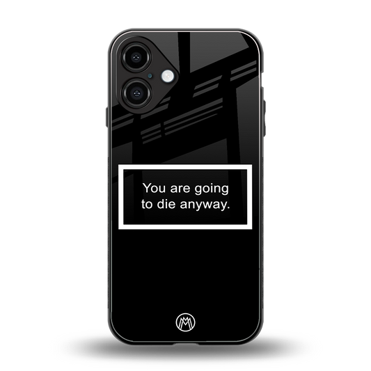 going to die black edition back phone cover | glass case for iphone 16 plus