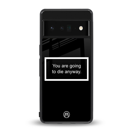 going to die black edition back phone cover | glass case for google pixel 6 pro