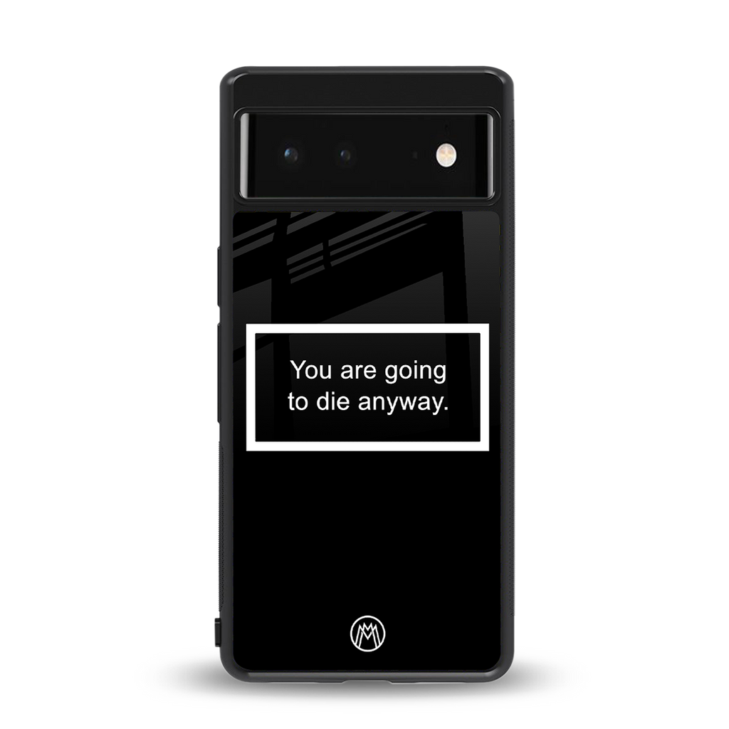 going to die black edition back phone cover | glass case for Google Pixel 6A
