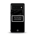 going to die black edition back phone cover | glass case for Google Pixel 6A