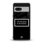 going to die black edition back phone cover | glass case for Google Pixel 7