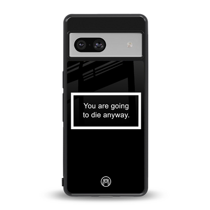 going to die black edition back phone cover | glass case for Google Pixel 7A