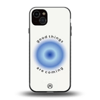good things are coming back phone cover | glass case for iphone 15 plus