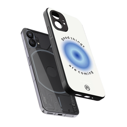 good things are coming back phone cover | glass case for nothing phone 1